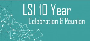 LSI 10 Year Celebration and Reunion