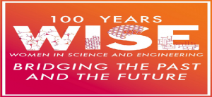 100 Years WISE: Women in Science and Engineering, Bridging the Past and the Future