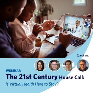 Upcoming Webinar: The 21st Century House Call: Is Virtual Health Here to Stay?