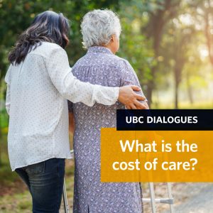 UBC Dialgoues: What is the cost of care? on October 13, 2021